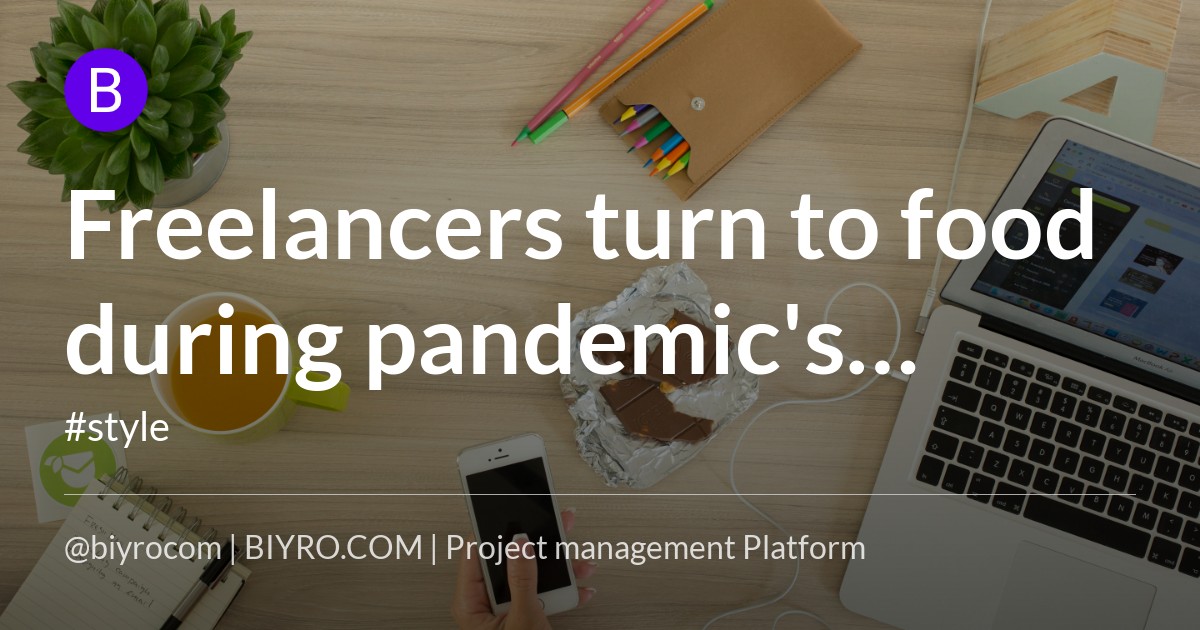 Freelancers turn to food during pandemic's crucial period