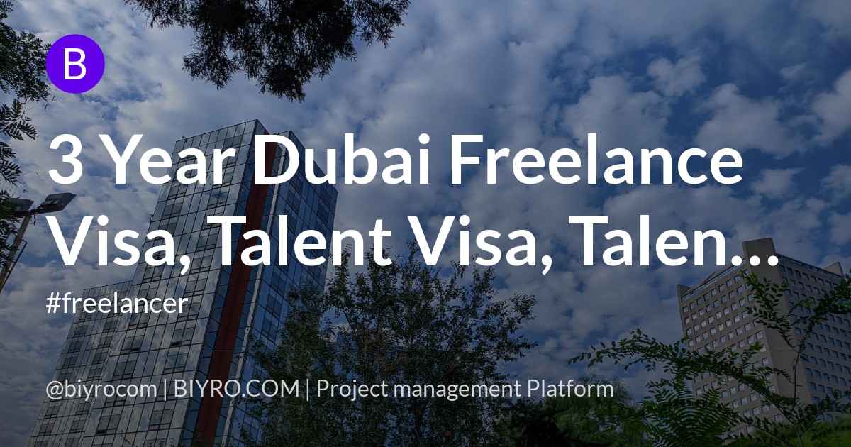 3 Year Dubai Freelance Visa, Talent Visa, Talent Pass: Requirements, Costs, Benefits, Where to Apply *Updated January 2022* - Wego Travel Blog