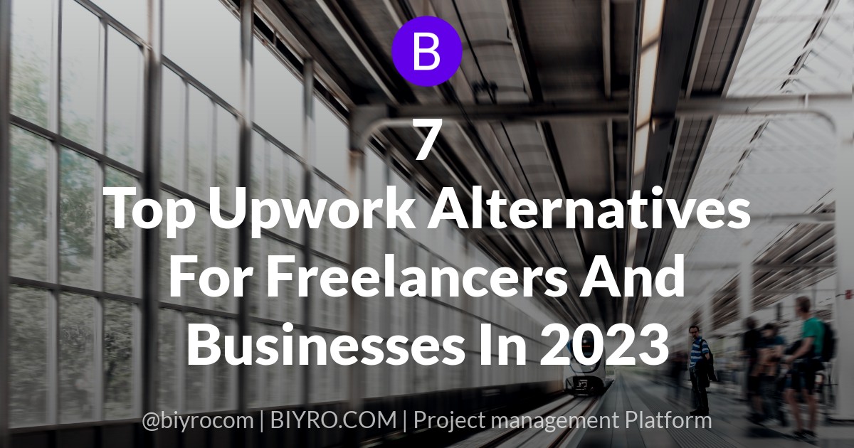 7 Top Upwork Alternatives For Freelancers And Businesses In 2023