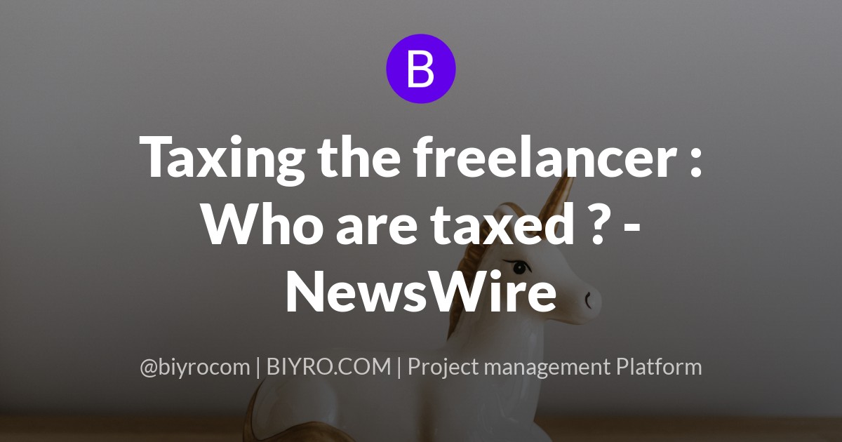 Taxing the freelancer : Who are taxed ? - NewsWire